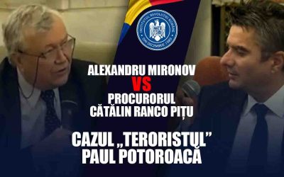 ALEXANDRU MIRONOV VS PROCURORUL CĂTĂLIN RANCO PIȚU / CAZUL „TERORISTUL” PAUL POTOROACĂ